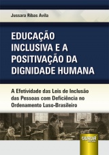 Capa do livro: Educao Inclusiva e a Positivao da Dignidade Humana - A Efetividade das Leis de Incluso das Pessoas com Deficincia no Ordenamento Luso-Brasileiro, Jussara Ribas Avila