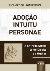 Capa do livro: Adoo Intuitu Personae - A Entrega Direta como Direito da Mulher, Hermano Victor Faustino Cmara