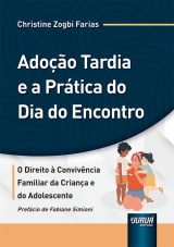 Capa do livro: Adoo Tardia e a Prtica do Dia do Encontro - Direito  Convivncia Familiar da Criana e do Adolescente, Christine Zogbi Farias