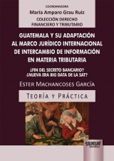 Capa do livro: Guatemala Y Su Adaptacin Al Marco Jurdico Internacional De Intercambio De Informacin En Materia Tributaria, Ester Machancoses Garca