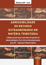 Capa do livro: Admissibilidade do Recurso Extraordinrio em Matria Tributria, Ricardo Victor Ferreira Bastos