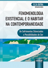 Capa do livro: Fenomenologia Existencial e o Habitar na Contemporaneidade - De Sofrimentos Silenciados a Possibilidades de Ser, Organizadora: Elza Dutra