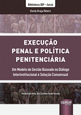 Capa do livro: Execuo Penal e Poltica Penitenciria - Um Modelo de Gesto Baseado no Dilogo Interinstitucional e Soluo Consensual - Biblioteca IDP - Juru, Gleidy Braga Ribeiro