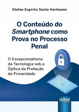 Capa do livro: Contedo do Smartphone como Prova no Processo Penal, O - O Excepcionalismo da Tecnologia sob a ptica da Proteo da Privacidade, Stefan Espirito Santo Hartmann