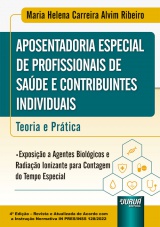 Capa do livro: Aposentadoria Especial de Profissionais da rea da Sade e Contribuintes Individuais - Teoria e Prtica, Maria Helena Carreira Alvim Ribeiro