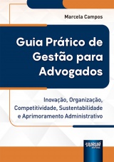 Capa do livro: Guia Prtico de Gesto para Advogados - Inovao, Organizao, Competitividade, Sustentabilidade e Aprimoramento Administrativo, Marcela Campos