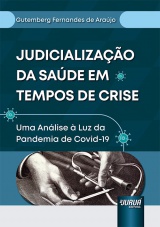 Capa do livro: Judicializao da Sade em Tempos de Crise - Uma Anlise  Luz da Pandemia de Covid-19, Gutemberg Fernandes de Arajo