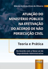 Capa do livro: Atuao do Ministrio Pblico na Efetivao do Acordo de No Persecuo Civil - Teoria e Prtica - De Acordo com a Nova Lei de Improbidade, Mrcio Antnio Alves de Oliveira