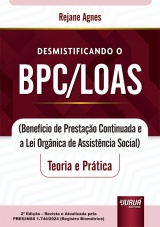 Capa do livro: Desmistificando o BPC/LOAS - Teoria e Prtica - (Benefcio de Prestao Continuada e a Lei Orgnica de Assistncia Social) - 2 Edio - Revista e Atualizada pela PRES/INSS 1.744/2024 (Registro Biomtrico), Rejane Agnes Dias Freitas