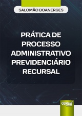 Capa do livro: Prtica de Processo Administrativo Previdencirio Recursal, Salomo Boanerges