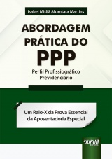 Capa do livro: Abordagem Prtica do PPP - Perfil Profissiogrfico Previdencirio - Um Raio-X da Prova Essencial da Aposentadoria Especial, Isabel Midi Alcantara Martins