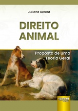 Capa do livro: Direito Animal - Proposta de uma Teoria Geral, Juliana Gerent