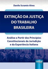 Capa do livro: Extino da Justia do Trabalho Brasileira, Danilo Scramin Alves