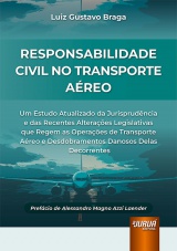 Capa do livro: Responsabilidade Civil no Transporte Areo - Um Estudo Atualizado da Jurisprudncia e das Recentes Alteraes Legislativas que Regem as Operaes de Transporte Areo e Desdobramentos Danosos Delas Decorrentes, Luiz Gustavo Braga