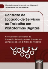 Capa do livro: Contrato de Locao de Servios ao Trabalho em Plataformas Digitais - A Evoluo dos Contratos de Prestao de Servios e seu Paralelo em Comparao com o Direito do Trabalho, Eduardo Henrique Raymundo von Adamovich, Cludio Victor de Castro Freitas