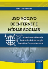 Capa do livro: Uso Nocivo de Internet e Mdias Sociais - Adoecimento Mental e Protocolo de Interveno Cognitivo-Comportamental, Ilana Luiz Fermann