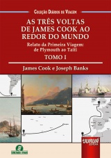 Capa do livro: Trs Voltas de James Cook ao Redor do Mundo, As - Tomo 1 - Relato da Primeira Viagem: de Plymouth ao Taiti - Coleo Dirios de Viagem, James Cook, Joseph Banks - Traduo e Adaptao: Giselle Zambiazzi