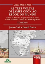 Capa do livro: Trs Voltas de James Cook ao Redor do Mundo, As - Tomo 4 - Relato da Primeira Viagem: Austrlia, Nova Guin, Indonsia, Cidade do Cabo e Inglaterra - Coleo Dirios de Viagem, James Cook, Joseph Banks - Traduo e Adaptao: Giselle Zambiazzi