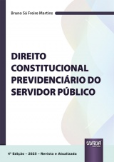 Capa do livro: Direito Constitucional Previdencirio do Servidor Pblico - 4 Edio - Revista e Atualizada 2025, Bruno S Freire Martins