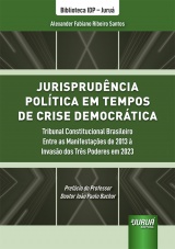 Capa do livro: Jurisprudncia Poltica em Tempos de Crise Democrtica - Tribunal Constitucional Brasileiro Entre as Manifestaes de 2013  Invaso dos Trs Poderes em 2023, Alexander Fabiano Ribeiro Santos
