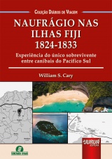 Capa do livro: Naufrgio nas Ilhas Fiji - 1824-1833 - Experincia do nico sobrevivente entre canibais do Pacfico Sul - Coleo Dirios de Viagem, William S. Cary - Traduo e Adaptao: Lia Licodiedoff Terbeck - Reviso: Giselle Zambiazzi
