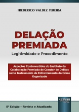 Capa do livro: Delao Premiada - Legitimidade e Procedimento - Aspectos Controvertidos do Instituto da Colaborao Premiada de Coautor de Delitos como Instrumento de Enfrentamento do Crime Organizado - 5 Edio - Revista e Atualizada, Frederico Valdez Pereira