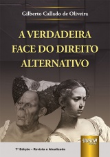 Capa do livro: Verdadeira Face do Direito Alternativo, A - 7 Edio - Revista e Atualizada, Gilberto Callado de Oliveira