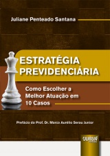 Capa do livro: Estratgia Previdenciria - Como Escolher a Melhor Atuao em 10 Casos, Juliane Penteado Santana