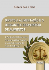 Capa do livro: Direito  Alimentao e o Descarte e Desperdcio de Alimentos - A Sustentabilidade sob o Prisma Jurdico-Social  Luz da Ecosofia de Michel Maffesoli, Dbora Bs e Silva