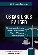 Capa do livro: Cartrios e a LGPD, Os - O Encarregado de Dados nos Cartrios (Data Protection Officer - DPO) e a sua Autonomia Tcnica - Atualizado com a Resoluo CD/ANPD 18/2024, Mrcio Augusto Nascimento