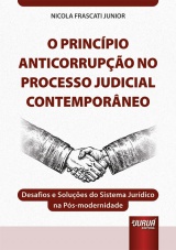 Capa do livro: Princpio Anticorrupo no Processo Judicial Contemporneo, O - Desafios e Solues do Sistema Jurdico na Ps-modernidade, Nicola Frascati Junior