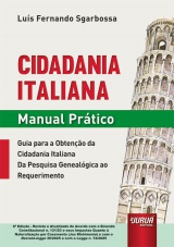 Capa do livro: Cidadania Italiana - Manual Prtico - Guia para a Obteno da Cidadania Italiana da Pesquisa Genealgica ao Requerimento - de Acordo com a EC 131/23 e seus Impactos Quanto  Naturalizao por Casamento (Jus Matrimonio) e com o Decreto-legge 36/2025 e com a Legge 74/2025 - 6 Edio - Revista e Atualizada, Lus Fernando Sgarbossa