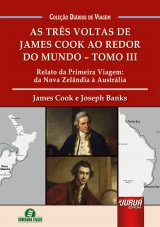 Capa do livro: Trs Voltas de James Cook ao Redor do Mundo, As - Tomo 3 - Relato da Primeira Viagem: da Nova Zelndia  Austrlia - Coleo Dirios de Viagem, James Cook, Joseph Banks - Traduo e Adaptao: Giselle Zambiazzi