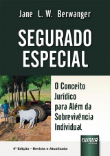 Capa do livro: Segurado Especial - O Conceito Jurdico para Alm da Sobrevivncia Individual - 4 Edio - Revista e Atualizada, Jane Lucia Wilhelm Berwanger