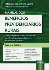 Capa do livro: Manual dos Benefcios Previdencirios Rurais - Guia Completo e Prtica Processual para Trabalhadores do Campo e Profissionais Jurdicos - Teoria e Prtica, Rafaela Lopes de Melo Cosme, Rafael Vasconcelos Porto