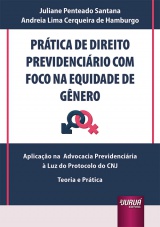 Capa do livro: Prtica de Direito Previdencirio com Foco na Equidade de Gnero - Aplicao na Advocacia Previdenciria  Luz do Protocolo do CNJ - Teoria e Prtica, Juliane Penteado Santana, Andreia Lima Cerqueira de Hamburgo