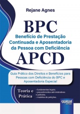 Capa do livro: BPC - Benefcio de Prestao Continuada e Aposentadoria da Pessoa com Deficincia - APCD - Guia Prtico dos Direitos e Benefcios para Pessoas com Deficincia do BPC e Aposentadoria Especial - Teoria e Prtica, Rejane Agnes